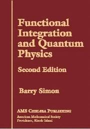 Functional Integration and Quantum Physics: Second Edition