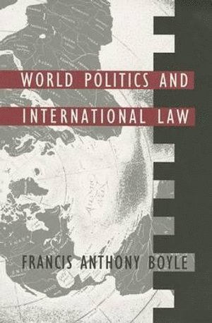 World Politics and International Law av Francis Anthony Boyle