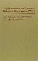 John R. Lampe, Russell O. Prickett, Ljubisa S. Adamovic - Yugoslav-American Economic Relations Since World War II, Inbunden. Tillgänglighet: Tillfälligt slut