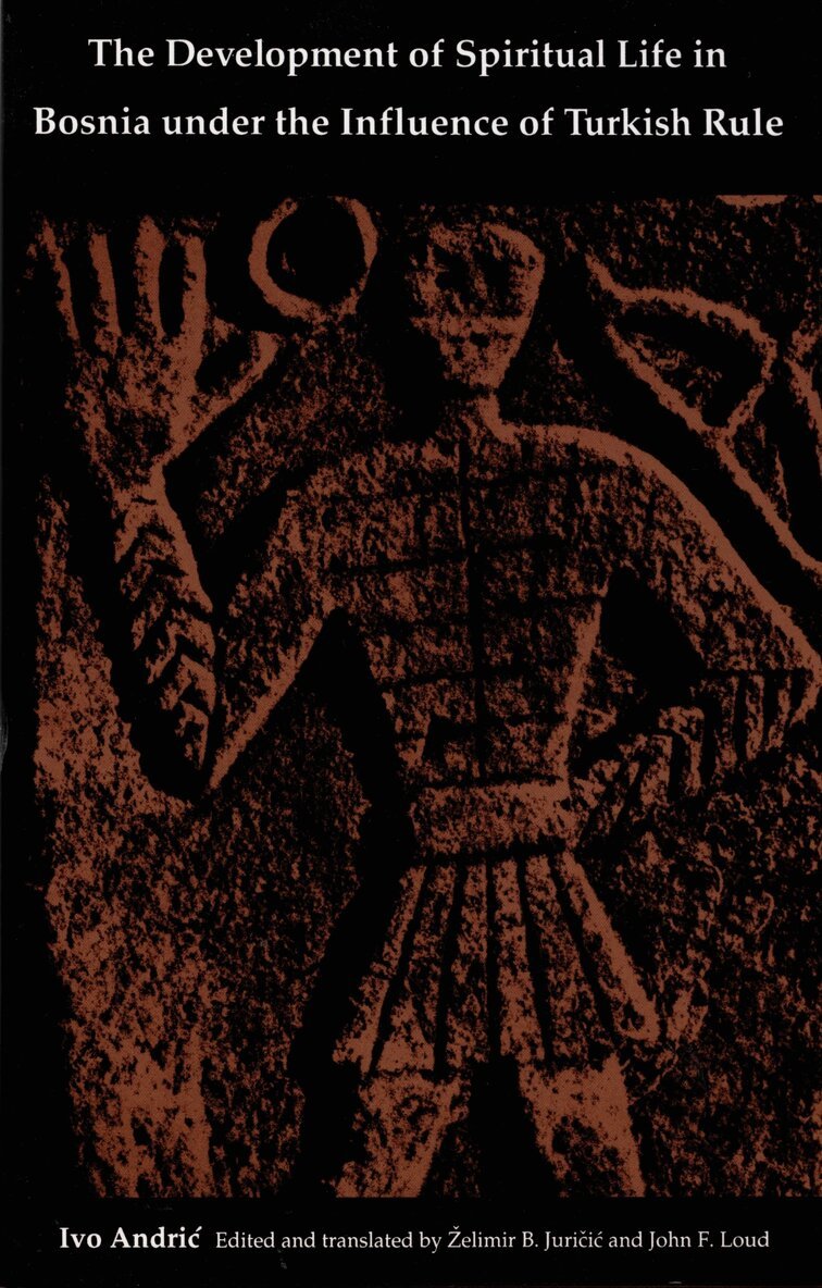 Ivo Andric, John F. Loud, Z. B. Juricic - Development of Spiritual Life in Bosnia Under the Influence of Turkish Rule, Inbunden. Tillgänglighet: Tillfälligt slut