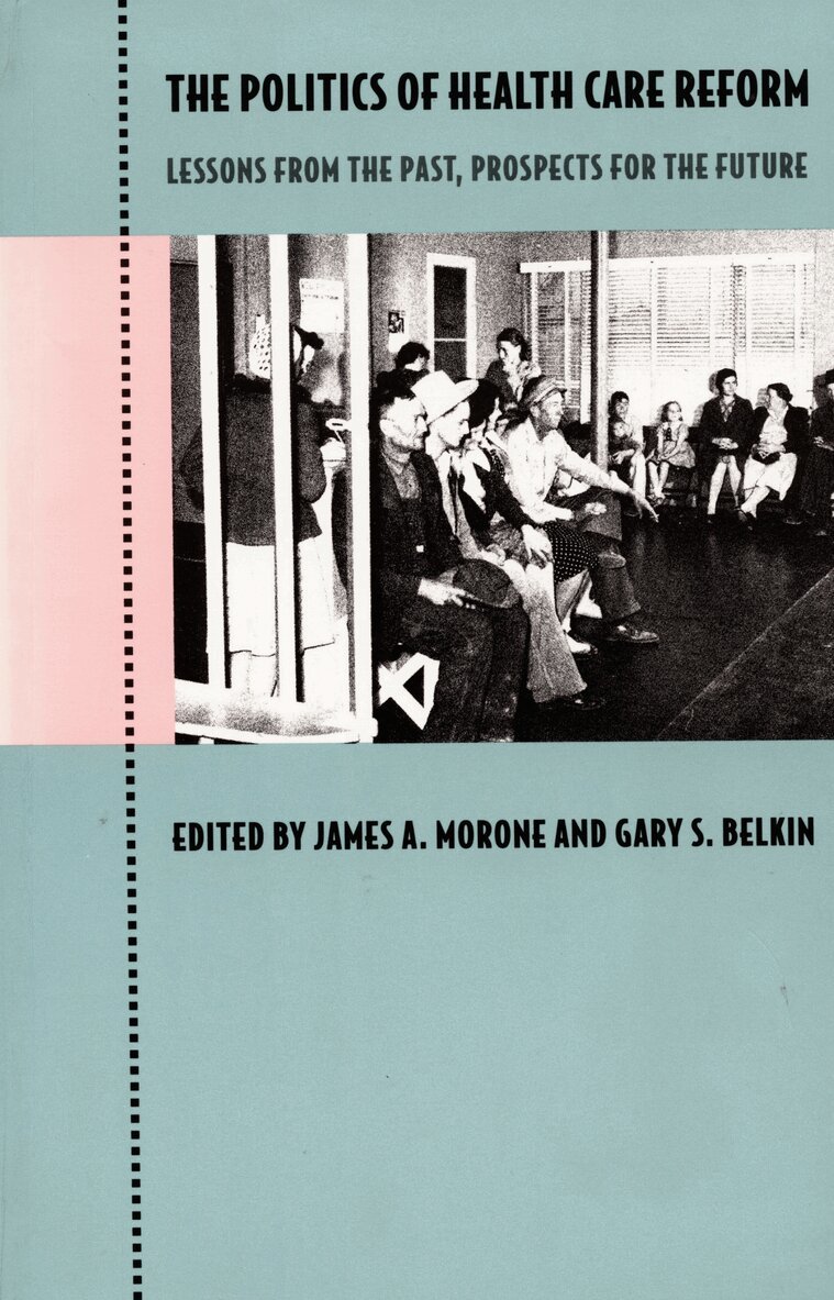Gary S. Belkin, James A. Morone - Politics of Health Care Reform, Inbunden. Tillgänglighet: Tillfälligt slut
