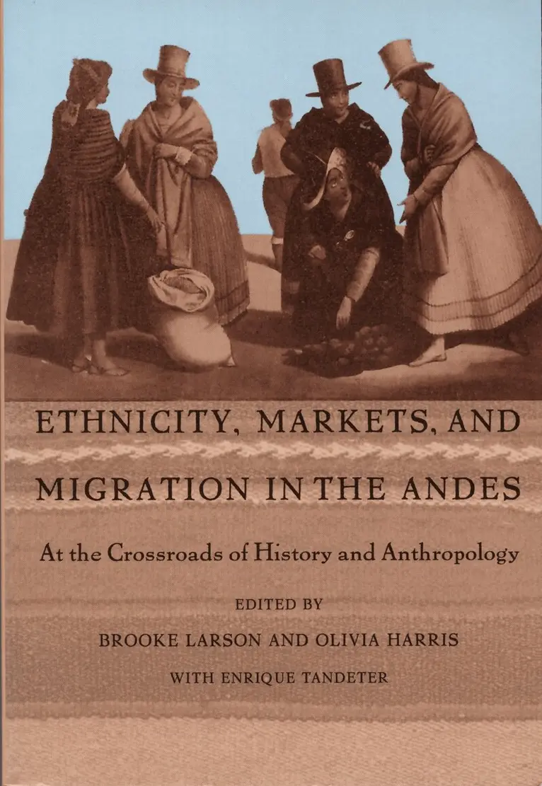 Brooke Larson, Olivia Harris, Enrique Tandeter - Ethnicity, Markets, and Migration in the Andes, Inbunden. Tillgänglighet: Tillfälligt slut