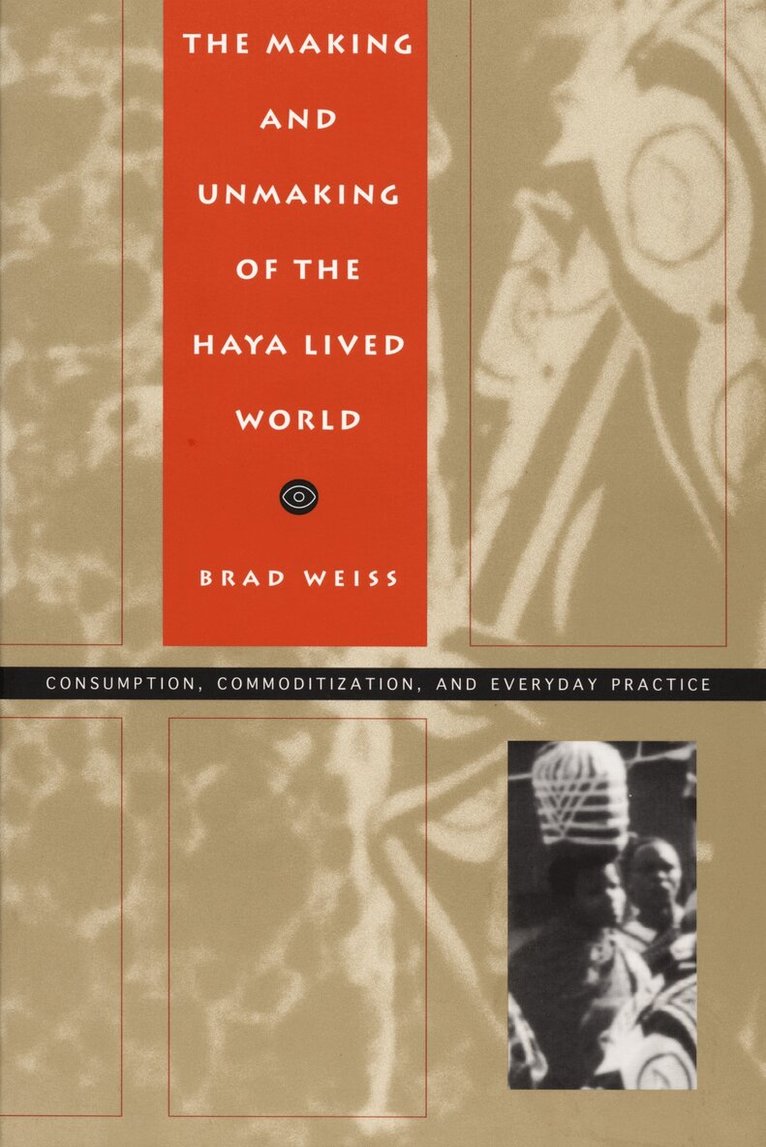 Brad Weiss - Making and Unmaking of the Haya Lived World, Inbunden. Tillgänglighet: Tillfälligt slut