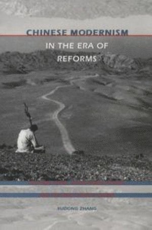 Chinese Modernism in the Era of Reforms av Xudong Zhang