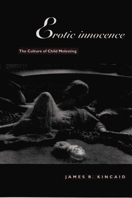 James Kincaid - Erotic Innocence, Inbunden. Tillgänglighet: Tillfälligt slut