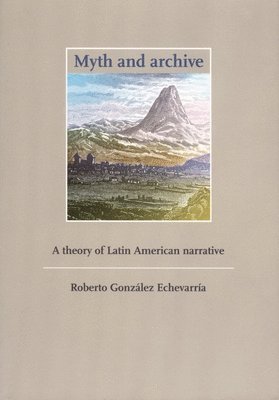 Roberto González Echevarría - Myth and Archive, Häftad. Tillgänglighet: Tillfälligt slut