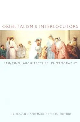 Jill Beaulieu, Mary Roberts - Orientalism′s Interlocutors, Inbunden. Tillgänglighet: Tillfälligt slut