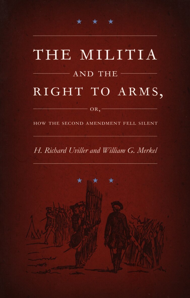 H. Richard Uviller, William G. Merkel - Militia and the Right to Arms, or, How the Second Amendment Fell Silent, Inbunden. Tillgänglighet: Tillfälligt slut