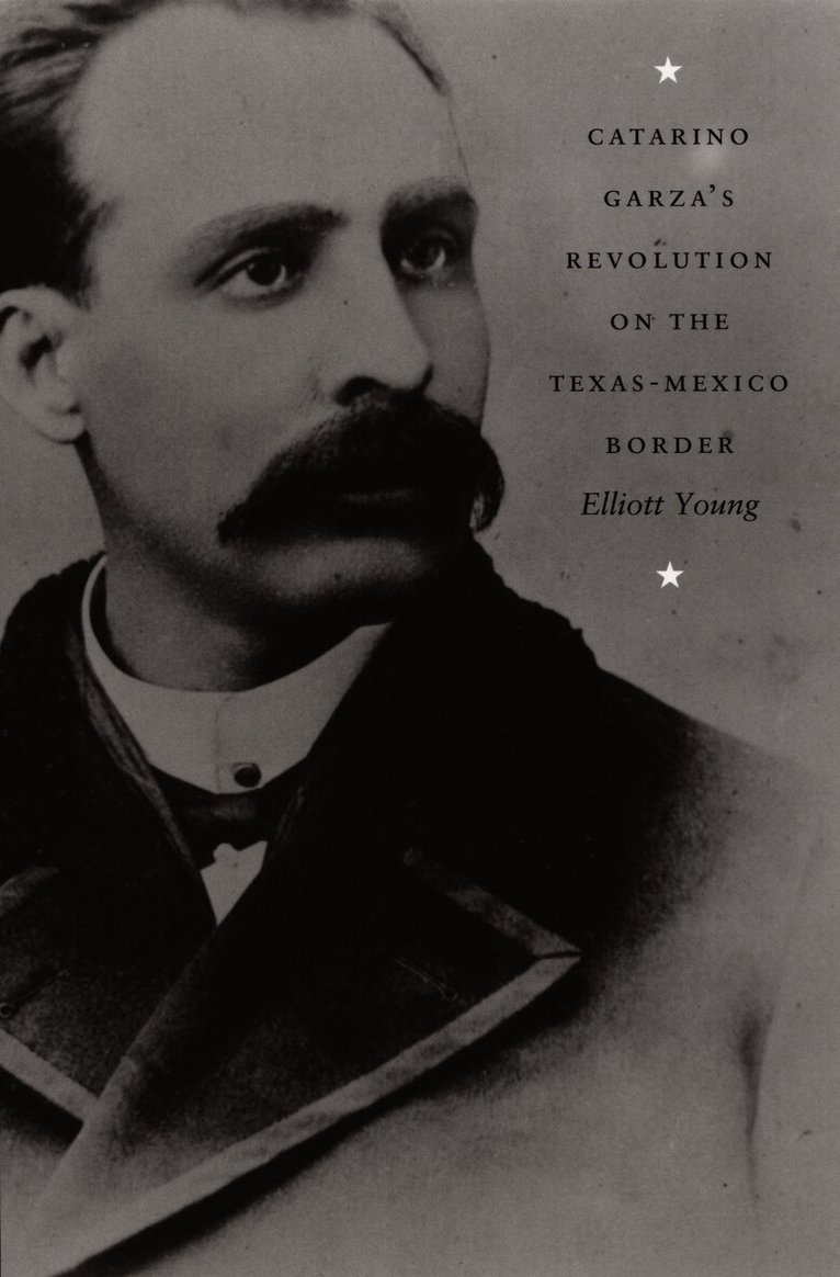 Elliott Young - Catarino Garza's Revolution on the Texas-Mexico Border, Inbunden. Tillgänglighet: Tillfälligt slut