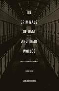 The Criminals of Lima and Their Worlds
