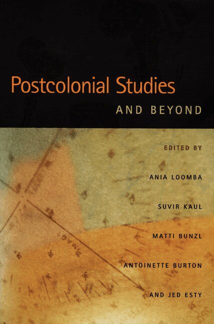 Ania Loomba, Suvir Kaul, Matti Bunzl, Antoinette Burton, Jed Esty - Postcolonial Studies and Beyond, Inbunden