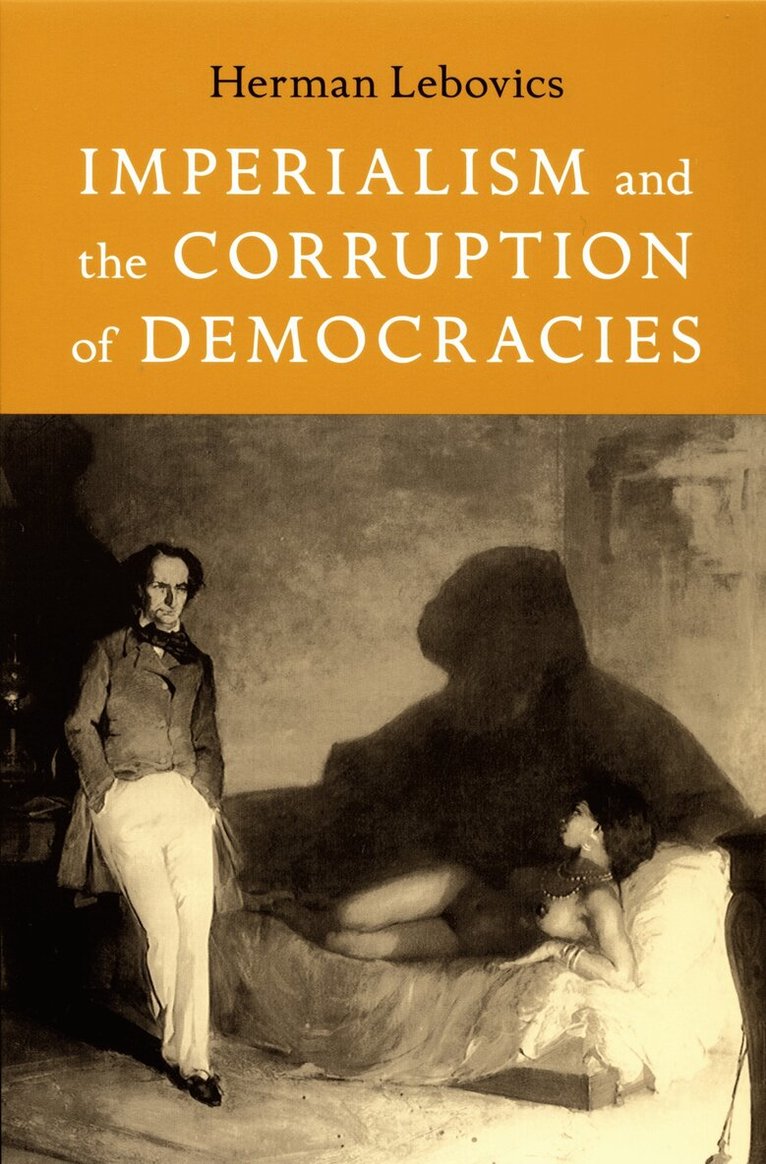 Herman Lebovics - Imperialism and the Corruption of Democracies, Inbunden. Tillgänglighet: Tillfälligt slut