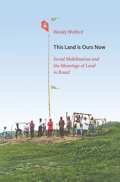 This Land Is Ours Now by Wendy Wolford
