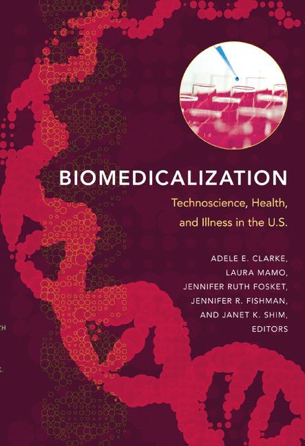 Adele E. Clarke, Laura Mamo, Jennifer Ruth Fosket, Jennifer R. Fishman, Janet K. Shim - Biomedicalization, Inbunden. Tillgänglighet: Tillfälligt slut