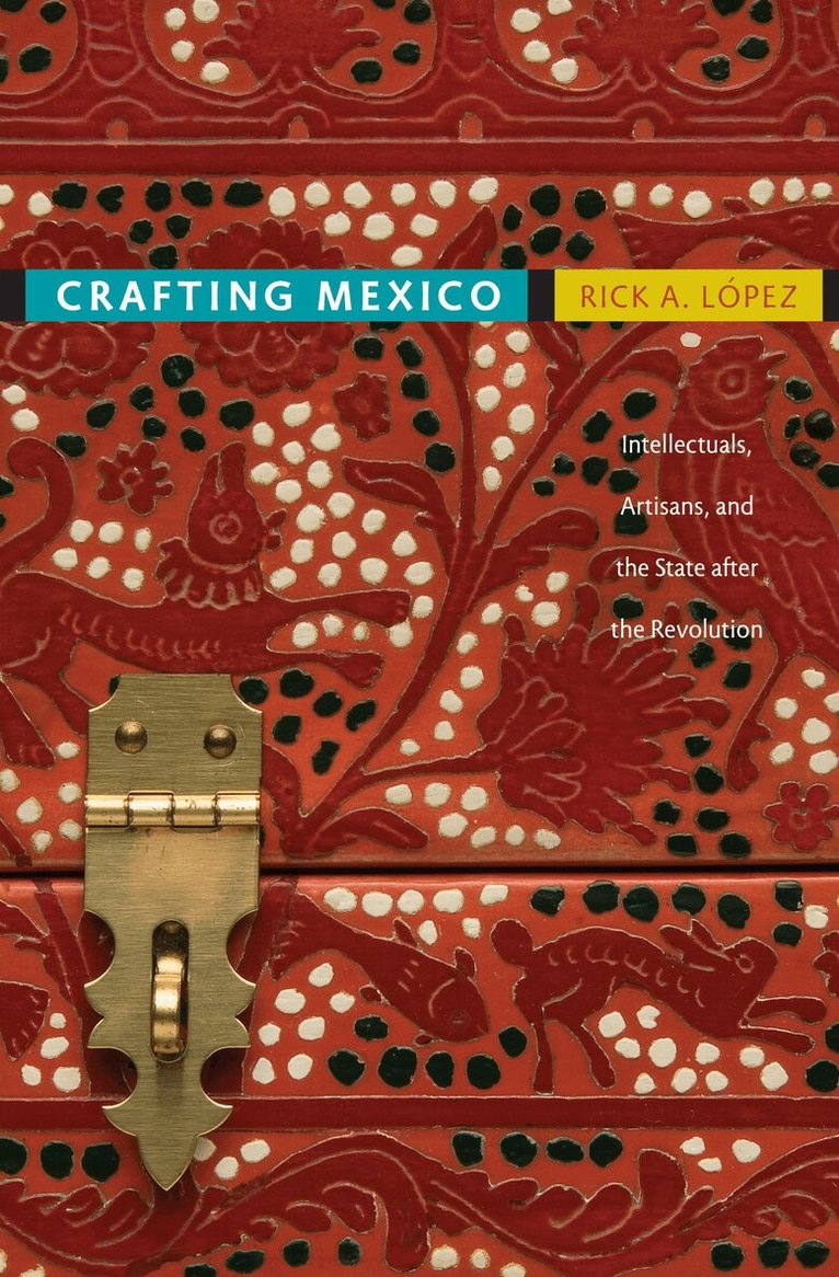 Rick A. López - Crafting Mexico, Inbunden. Tillgänglighet: Tillfälligt slut