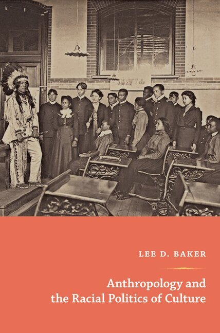 Lee D. Baker - Anthropology and the Racial Politics of Culture, Häftad