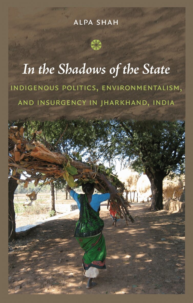 Alpa Shah - In the Shadows of the State, Inbunden