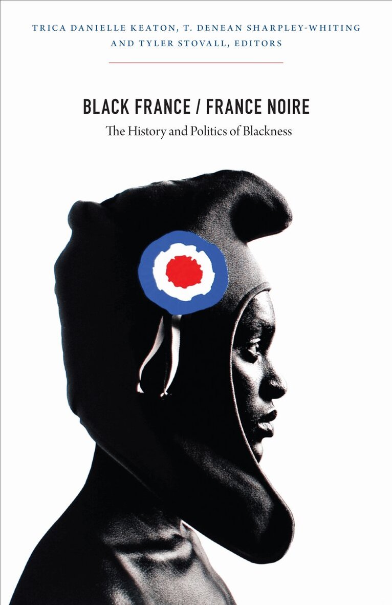 Trica Danielle Keaton, Tracey Denean Sharpley-Whiting, Tyler Stovall - Black France / France Noire, Inbunden. Tillgänglighet: Tillfälligt slut