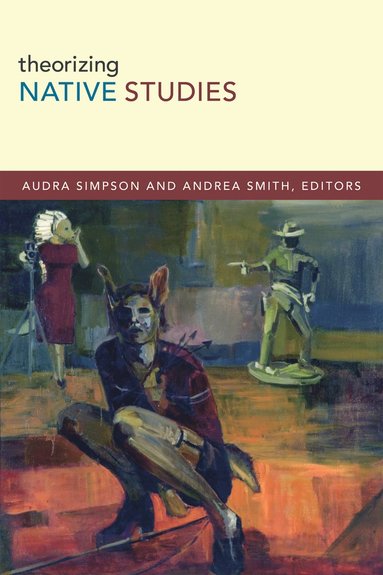 Theorizing Native Studies av Audra Simpson, Andrea Smith