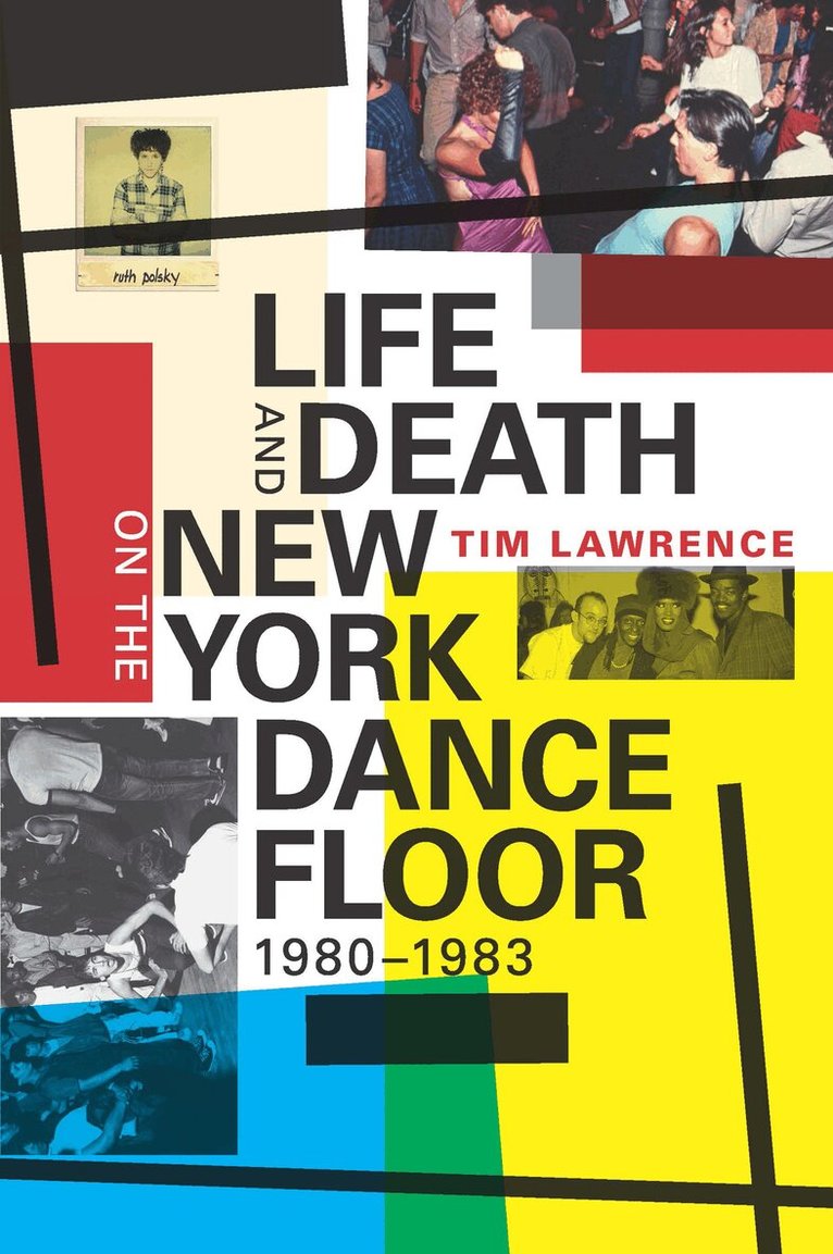 Tim Lawrence - Life and Death on the New York Dance Floor, 1980–1983, Häftad