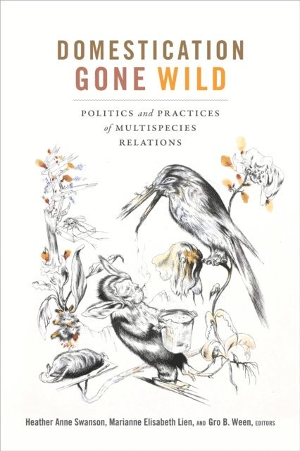 Gro B. Ween, Marianne Elisabeth Lien, Heather Anne Swanson - Domestication Gone Wild, E-bok