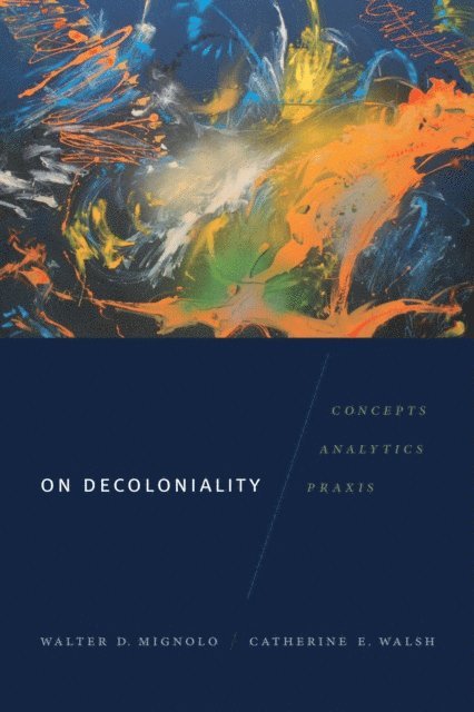 Catherine E. Walsh, Walter D. Mignolo - On Decoloniality, E-bok
