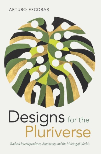 Arturo Escobar - Designs for the Pluriverse, E-bok