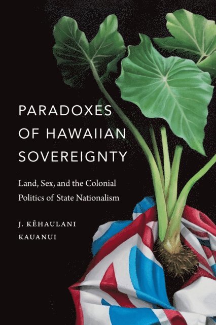 J. Kehaulani Kauanui - Paradoxes of Hawaiian Sovereignty, E-bok