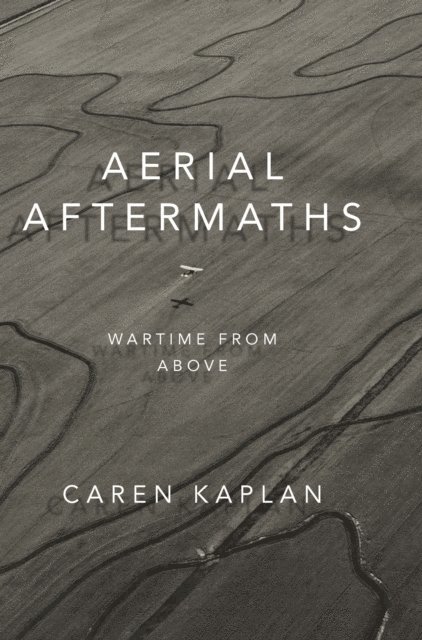 Caren Kaplan - Aerial Aftermaths, E-bok