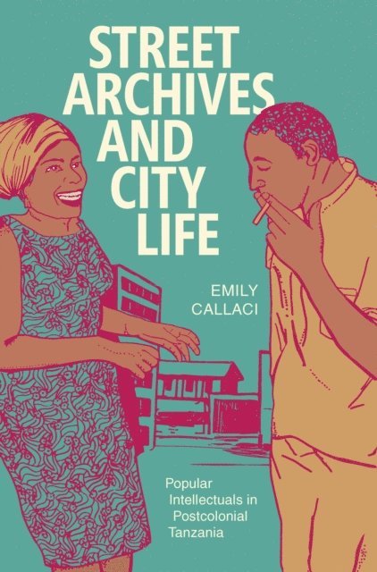Emily Callaci - Street Archives and City Life, E-bok