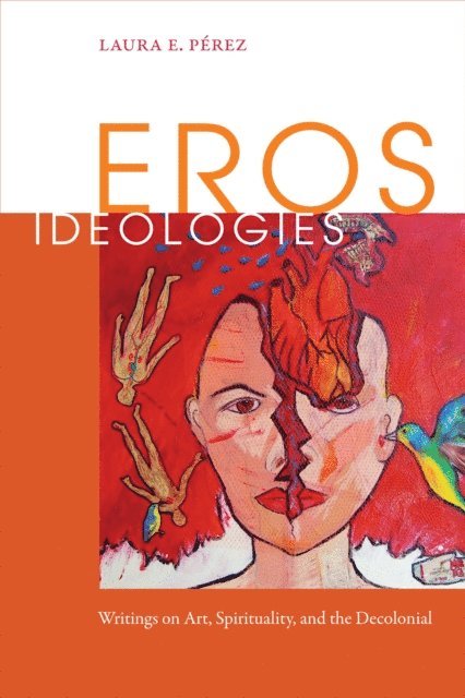 Laura E. Perez - Eros Ideologies, E-bok