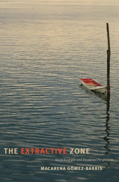 Macarena Gomez-Barris - Extractive Zone, E-bok