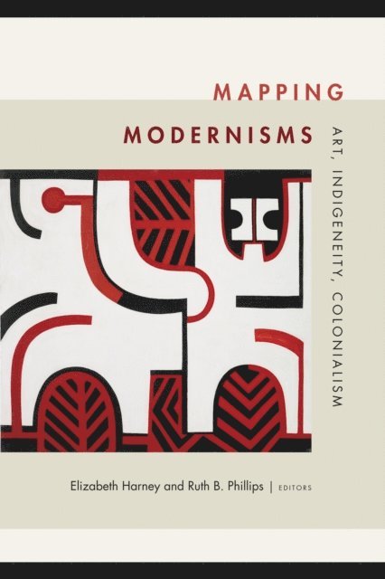 Ruth B. Phillips, Elizabeth Harney - Mapping Modernisms, E-bok