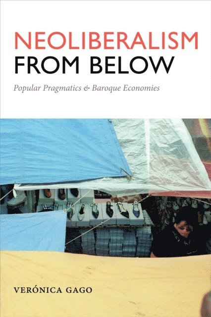 Veronica Gago - Neoliberalism from Below, E-bok