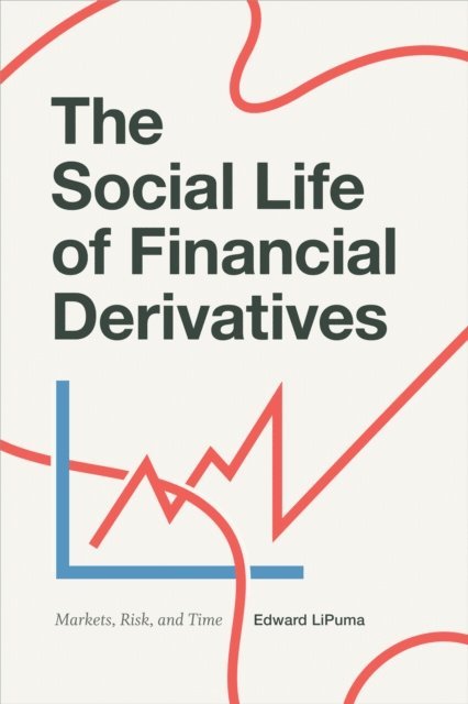 Edward LiPuma - Social Life of Financial Derivatives, E-bok