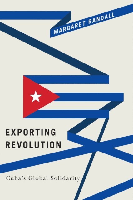 Margaret Randall - Exporting Revolution, E-bok