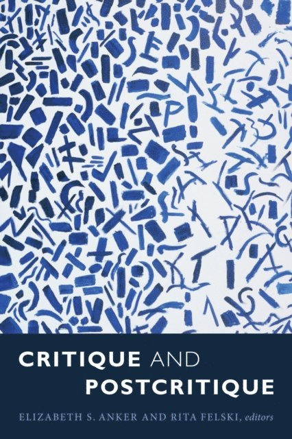 Rita Felski, Elizabeth S. Anker - Critique and Postcritique, E-bok