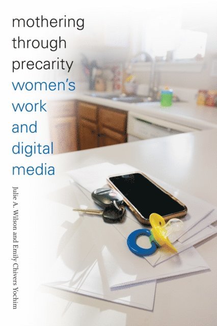 Emily Chivers Yochim, Julie A. Wilson - Mothering through Precarity, E-bok