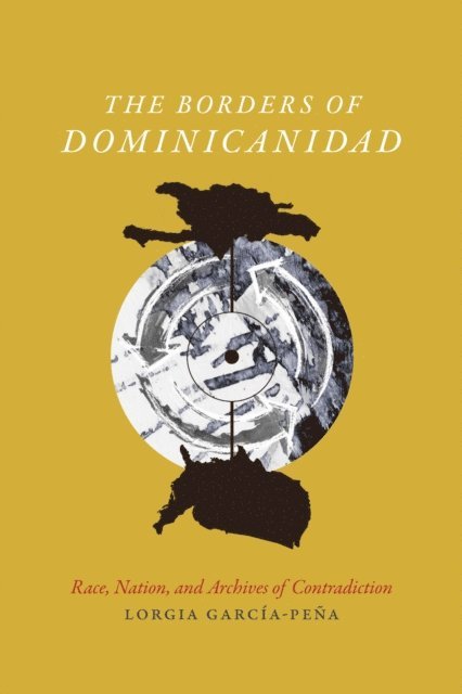Lorgia Garcia Pena - Borders of Dominicanidad, E-bok