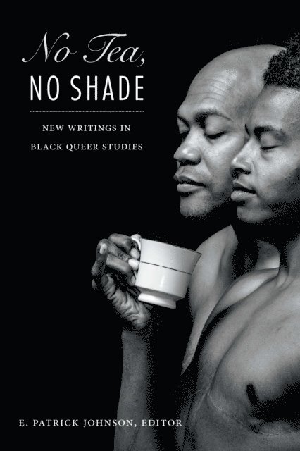 E. Patrick Johnson - No Tea, No Shade, E-bok