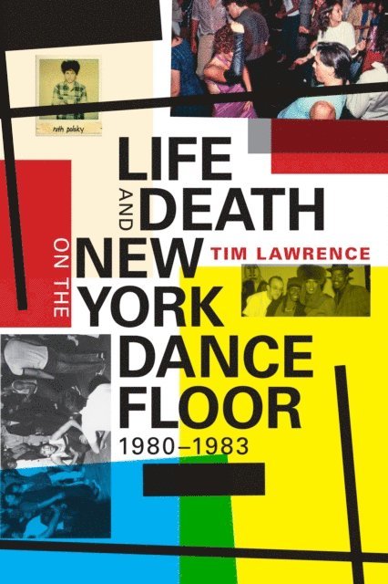 Tim Lawrence - Life and Death on the New York Dance Floor, 1980-1983, E-bok