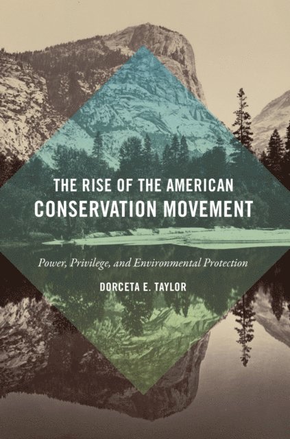 Dorceta E. Taylor - Rise of the American Conservation Movement, E-bok