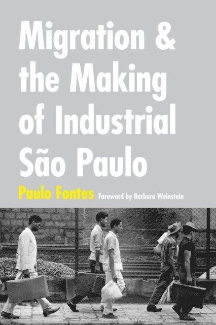 Paulo Fontes - Migration and the Making of Industrial Sao Paulo, E-bok