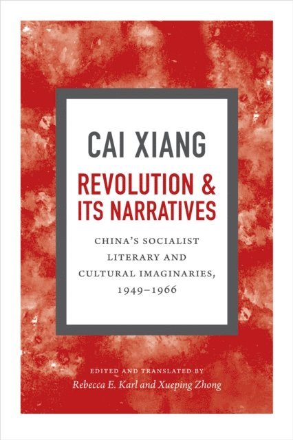 Xiang Cai, Xueping Zhong, Rebecca E. Karl - Revolution and Its Narratives, E-bok
