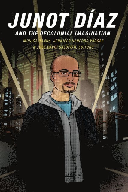 Jose David Saldivar, Jennifer Harford Vargas, Monica Hanna - Junot Diaz and the Decolonial Imagination, E-bok