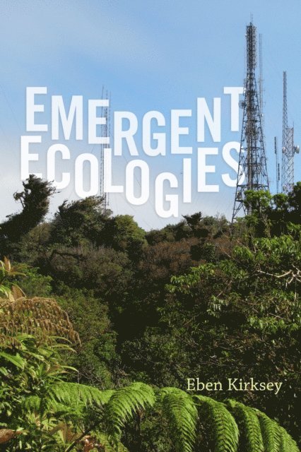 Eben Kirksey - Emergent Ecologies, E-bok