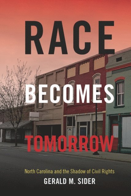 Gerald M. Sider - Race Becomes Tomorrow, E-bok