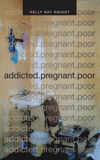 Kelly Ray Knight - addicted.pregnant.poor, E-bok