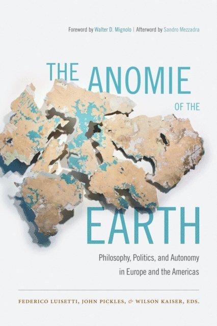 Wilson Kaiser, John Pickles, Federico Luisetti - Anomie of the Earth, E-bok