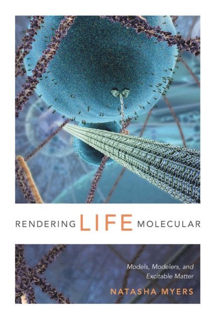 Natasha Myers - Rendering Life Molecular, E-bok